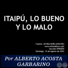 ITAIP, LO BUENO Y LO MALO - Por ALBERTO ACOSTA GARBARINO - Domingo, 14 de Agosto de 2022